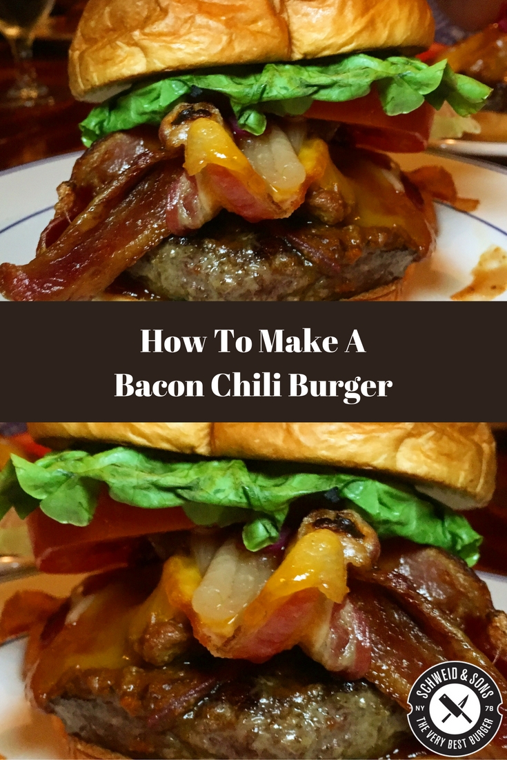 How To Make A Bacon Chili Burger Recipe Schweid Sons The Very